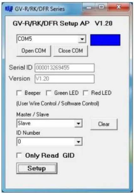 GV-R/RK/DFR Series GV-R/RK/DFR Setup AP V1.20 COM5 Open COM Close COM Serial ID 000013269455 Version V1.20 Beeper Green LED Red LED (User Wire Control / Software Control) Master / Slave Slave Clear ID Number 0 Only Read GID Setup