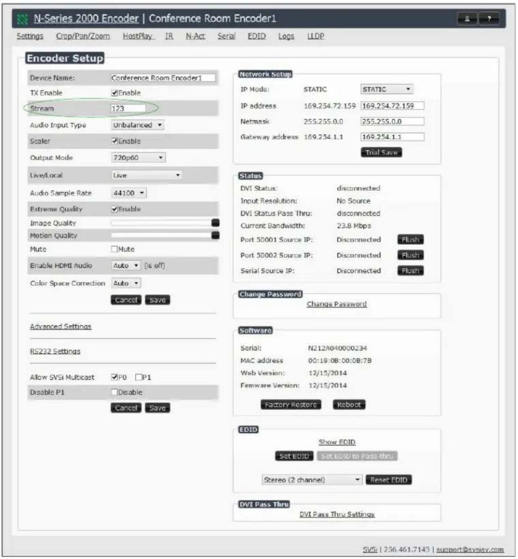 N-Series 2000 Encoder | Conference Room Encoder1 Settings Crop/Pan/Zoom HostPlay_ IR N-Act Serial EDID Logs LLDP Encoder Setup Device Name: Conference Room Encoder1 TX Enable Enable Stream 123 Audio Input Type Unbalanced Scaler Enable Output Mode 720p60 Live/Local Live Audio Sample Rate 44100 Extreme Quality Enable Image Quality Motion Quality Mute Mute Enable HDMI Audio Auto (is off) Color Space Correction Auto Cancel Save Advanced Settings RS232 Settings Allow SVSi Multicast P0 P1 Disable P1 Disable Cancel Save Network Setup IP Mode: STATIC STATIC IP address 169.254.72.159 169.254.72.159 Netmask 255.255.0.0 255.255.0.0 Gateway address 169.254.1.1 169.254.1.1 Trial Save Status DVI Status: disconnected Input Resolution: No Source DVI Status Pass Thru: disconnected Current Bandwidth: 23.8 Mbps Port 50001 Source IP: Disconnected Flush Port 50002 Source IP: Disconnected Flush Serial Source IP: Disconnected Flush Change Password Change Password Software Serial: N212A040000234 MAC address 00:19:08:00:0B:7B Web Version: 12/15/2014 Firmware Version: 12/15/2014 Factory Restore Reboot EDID Show EDID Set EDID Set EDID to Pass-thru Stereo (2 channel) Reset EDID DVI Pass Thru DVI Pass Thru Settings SVSi | 256.461.7143 | support@svsay.com