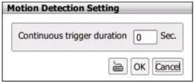 Motion Detection Setting Continuous trigger duration 0 Sec. OK Cancel