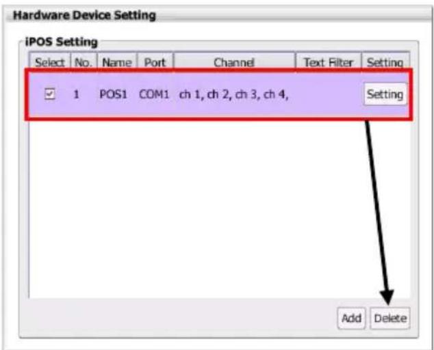 Hardware Device Setting iPOS Setting Select No. Name Port Channel Text Filter Setting ✓ 1 POS1 COM1 ch 1, ch 2, ch 3, ch 4, Setting Add Delete