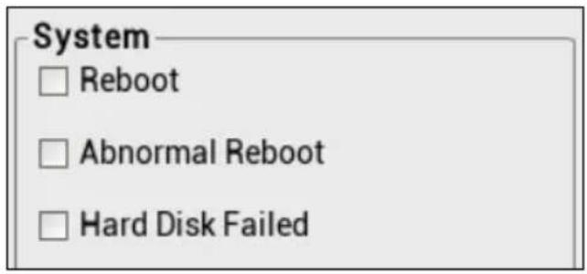 System □ Reboot □ Abnormal Reboot □ Hard Disk Failed