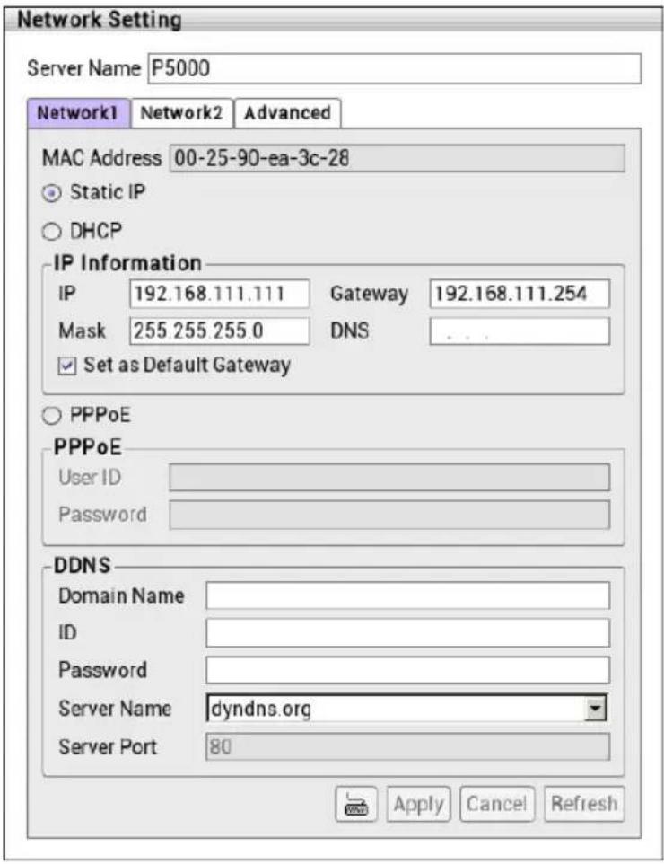 Network Setting Server Name P5000 Network1 Network2 Advanced MAC Address 00-25-90-ea-3c-28 Static IP DHCP IP Information IP 192.168.111.111 Gateway 192.168.111.254 Mask 255.255.255.0 DNS Set as Default Gateway PPPoE PPPoE User ID Password DDNS Domain Name ID Password Server Name dyndns.org Server Port 80 Apply Cancel Refresh