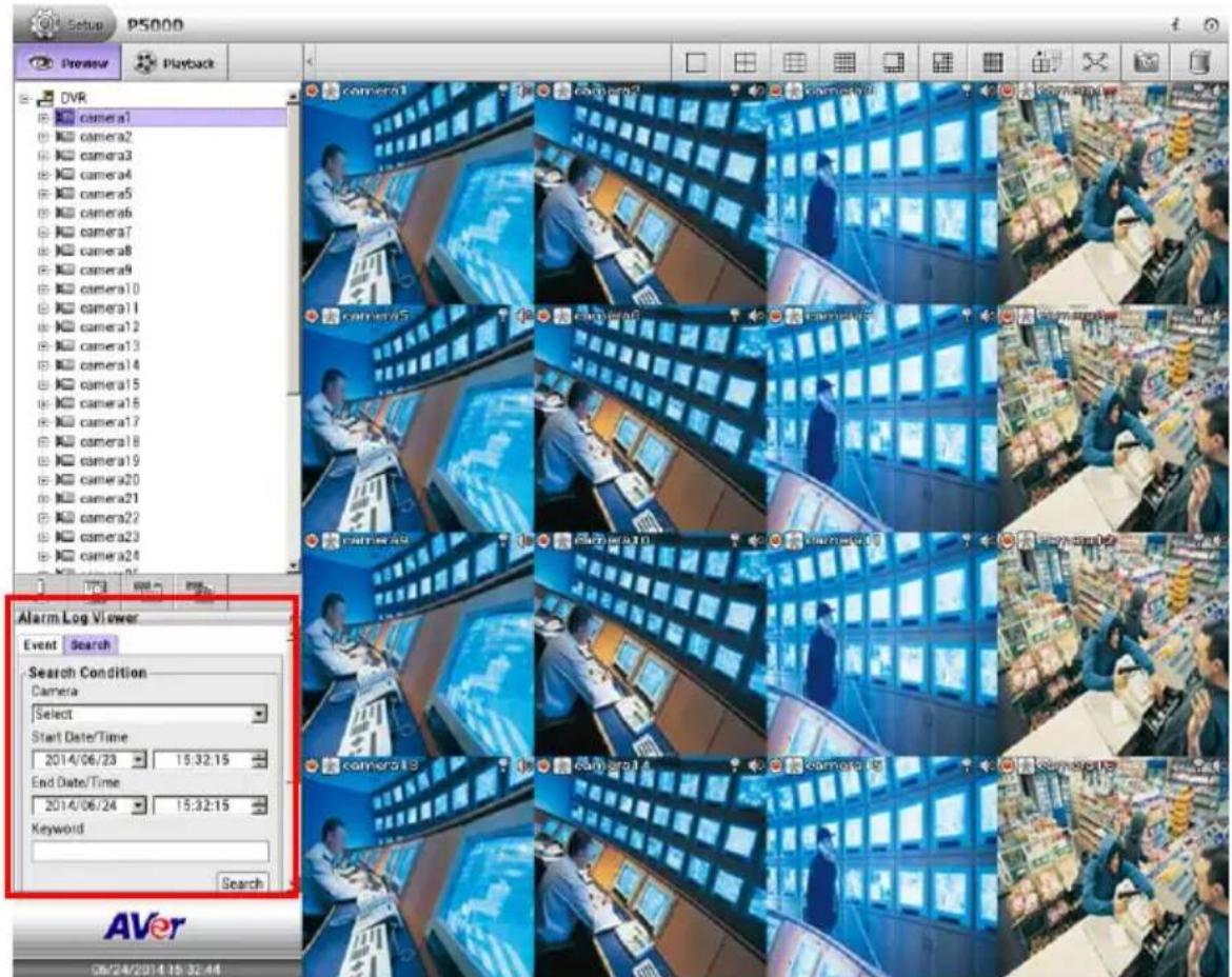 Setup PS000 Preview Playback DVR camera1 camera2 camera3 camera4 camera5 camera6 camera7 camera8 camera9 camera10 camera11 camera12 camera13 camera14 camera15 camera16 camera17 camera18 camera19 camera20 camera21 camera22 camera23 camera24 173 200 200 200 Alarm Log Viewer Event Search Search Condition Camera Select Start Date/Time 2014/06/23 15:32:15 End Date/Time 2014/06/24 15:32:15 Keyword Search AVer 06/24/2014 15:32:44