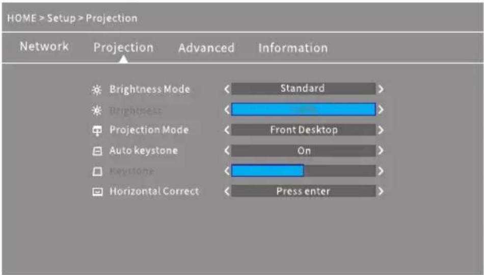 HOME > Setup > Projection Network Projection Advanced Information Brightness Mode Standard > Brightness Front Desktop > Projection Mode Auto keystone On > Keystone Press enter > Horizontal Correct