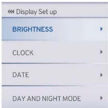 << Display Set up BRIGHTNESS CLOCK DATE DAY AND NIGHT MODE