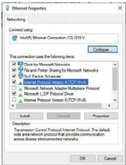 Ethernet Properties Networking Connect using: Intel(R) Ethernet Connection (12) (219 V) Configure... This connection uses the following items: ✓ Client for Microsoft Networks ✓ File and Printer Sharing for Microsoft Networks ✓ QoS Packet Scheduler ✓ Internet Protocol Version 4 (TCP/IPv4) □ Microsoft Network Adapter Multiplexor Protocol ✓ Microsoft LLDP Protocol Driver □ Internet Protocol Version 6 (TCP/IPv6) Install... Uninstalled... Properties Description Transmission Control Protocol/Internet Protocol. The default wide area network protocol that provides communication across diverse interconnected networks OK Cancel