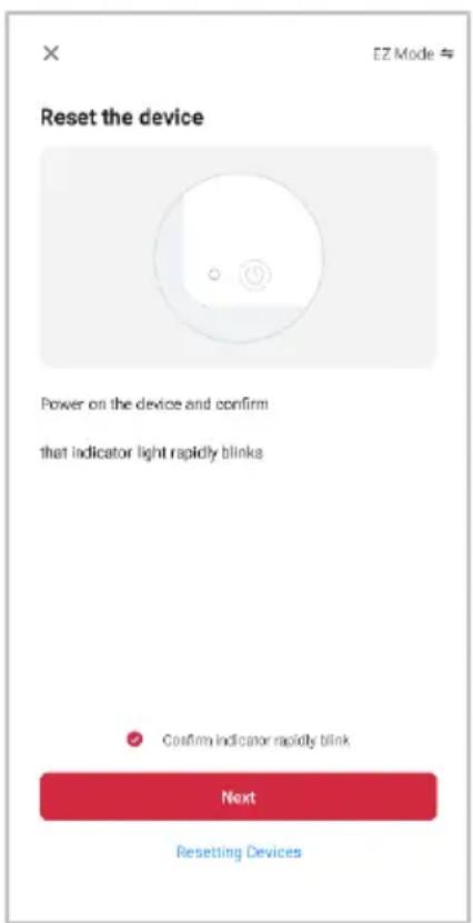 Reset the device Power on the device and confirm that indicator light rapidly blinks Confirm indicator rapidly blink Next Resetting Devices