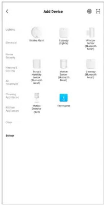 Add Device Lighting Electricity Smoke Alarm Gateway (GHz) Window Sensor (Bluetooth Mesh) Home Security Heating & Cooling Temp & Humidity sensor (Bluetooth Mesh) Motion Sensor (Bluetooth Mesh) Air Treatment Cleaning Appliance Kitchen Appliances Motise Detector (SLC) Thermometer Other Sensor