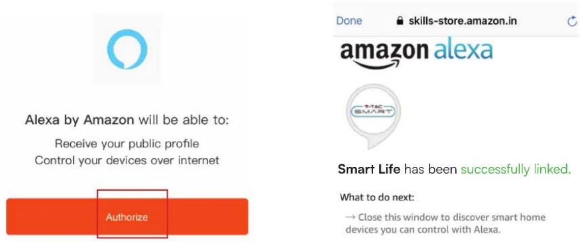 Alexa by Amazon will be able to: Receive your public profile Control your devices over internet Authorize Done skills-store.amazon.in amazon alexa Smart Life has been successfully linked. What to do next: → Close this window to discover smart home devices you can control with Alexa.