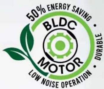 50% ENERGY SAVING BLDC MOTOR LOW NOISE OPERATION DURABLE