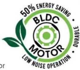 50% ENERGY SAVING BLDC MOTOR LOW NOISE OPERATION DURABLE
