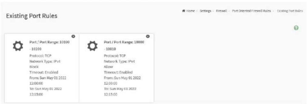 Existing Port Rules Port / Port Range: 10100 -10200 Protocol: TCP Network Type: IPv4 Block: Timeout: Enabled From: Sun May 01 2022 12:00:00 To: Sun May 01 2022 12:15:00 Port / Port Range: 10000 -10010 Protocol: TCP Network Type: IPv4 Allow Timeout: Enabled From: Sun May 01 2022 12:00:00 To: Sun May 01 2022 12:15:00