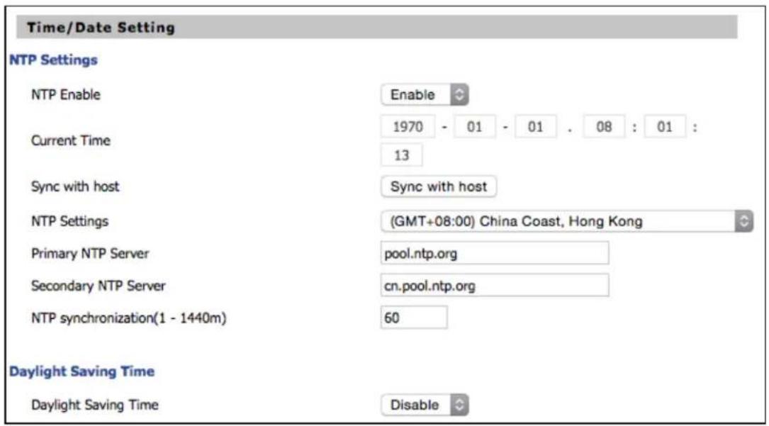 Time/Date Setting NTP Settings NTP Enable Enable 1970 - 01 - 01 . 08 : 01 : Current Time 13 Sync with host Sync with host NTP Settings (GMT+08:00) China Coast, Hong Kong Primary NTP Server pool.ntp.org Secondary NTP Server cn.pool.ntp.org NTP synchronization(1 - 1440m) 60 Daylight Saving Time Daylight Saving Time Disable