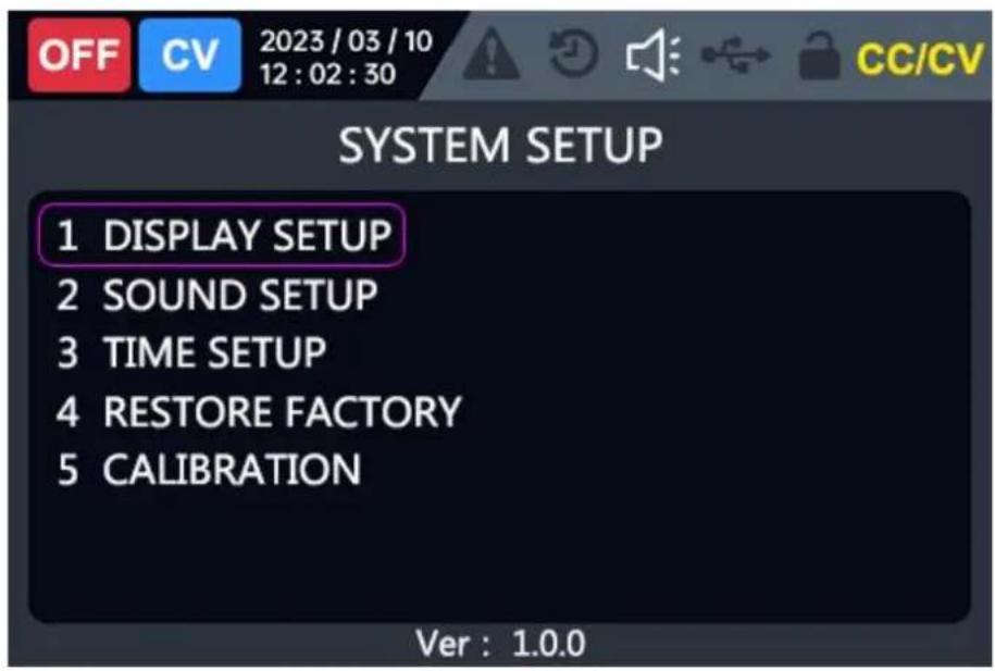 OFF CV 2023/03/10 12:02:30 CC/CV SYSTEM SETUP 1 DISPLAY SETUP 2 SOUND SETUP 3 TIME SETUP 4 RESTORE FACTORY 5 CALIBRATION Ver : 1.0.0