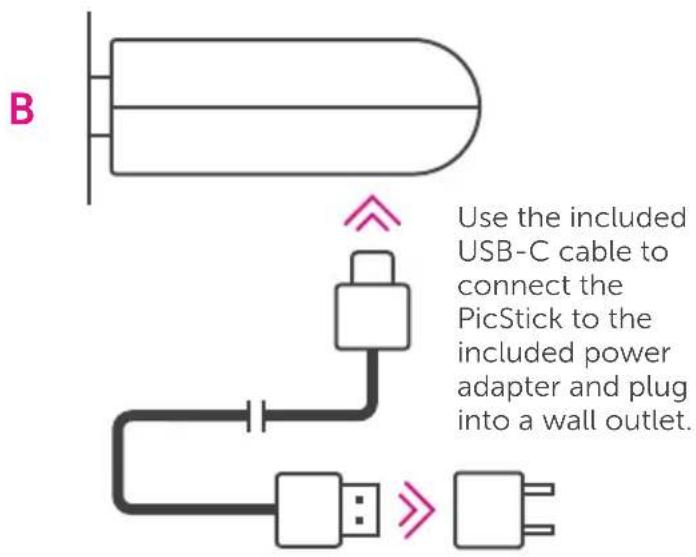 B Use the included USB-C cable to connect the PicStick to the included power adapter and plug into a wall outlet.