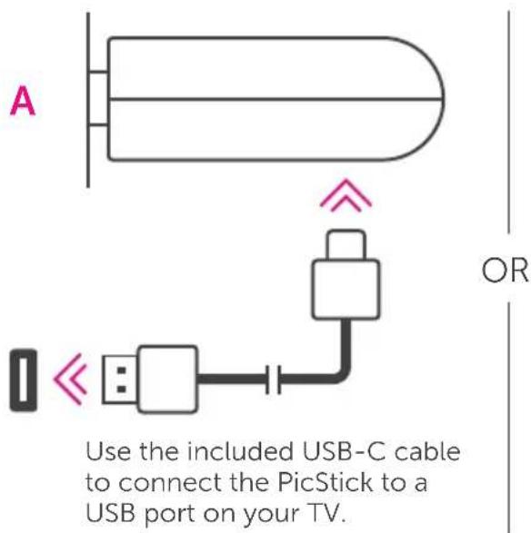 A OR Use the included USB-C cable to connect the PicStick to a USB port on your TV.