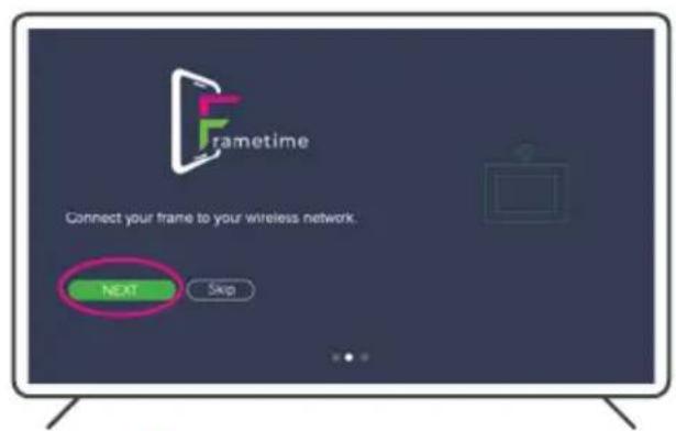 Frametime Connect your frame to your wireless network. NEXT Skip