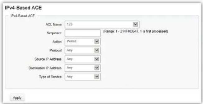 IPv4-Based ACE IPv4-Based ACE ACL Name 123 Sequence (Range: 1 - 2147483647, 1 is first processed) Action Permit Protocol Any Source IP Address Any Destination IP Address Any Type of Service Any Apply