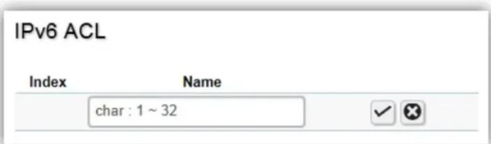 IPv6 ACL Index Name char : 1 ~ 32