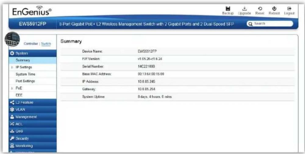 EnGenius® Backup Upgrade Reset Reboot Logaut EWS5912FP 8-Port Gigabit PoE+ L2 Wireless Management Switch with 2 Gigabit Ports and 2 Dual Speed SFP Search Controller | Switch Summary Device Name: EWS5912FP FV7 Version: v1.05.26-c1 6.24 Serial Number: 14C221803 Base MAC Address: 02.13.64.00 15.00 IP Address: 10.0.65.245 Gateway: 10.0.85.254 System Uptime: 8 days, 4 hours, 0 mins L2 Feature VLAN Management ACL CoS Security Monitoring