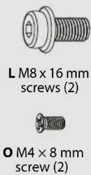 L M8 x 16 mm screws (2) O M4 x 8 mm screw (2)