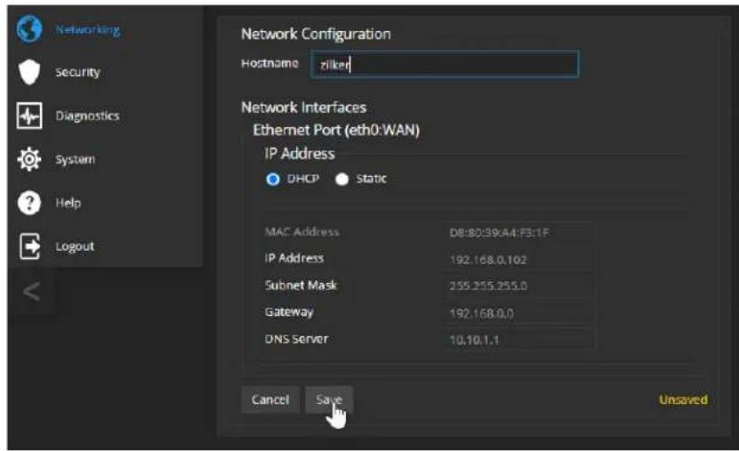 Networking Security Diagnostics System Help Logout Network Configuration Hostname zilog Network Interfaces Ethernet Port (eth0:WAN) IP Address DHCP Static MAC Address D8:8039:A4:F3:1F IP Address 192.168.0.102 Subnet Mask 255.255.255.0 Gateway 192.168.0.0 DNS Server 10.10.1.1 Cancel Save Unsaved
