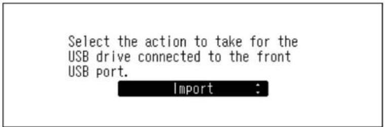 Select the action to take for the USB drive connected to the front USB port. Import :