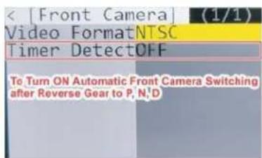 < [Front Camera] (1/1) Video Format NTSC Timer DetectOFF To Turn ON Automatic Front Camera Switching after Reverse Gear to P, N,D