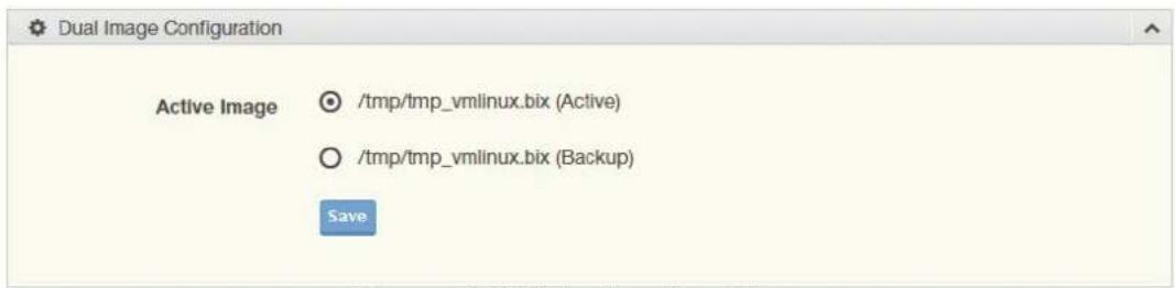 Dual Image Configuration Active Image /tmp/tmp_vmlinux.bix (Active) /tmp/tmp_vmlinux.bix (Backup) Save
