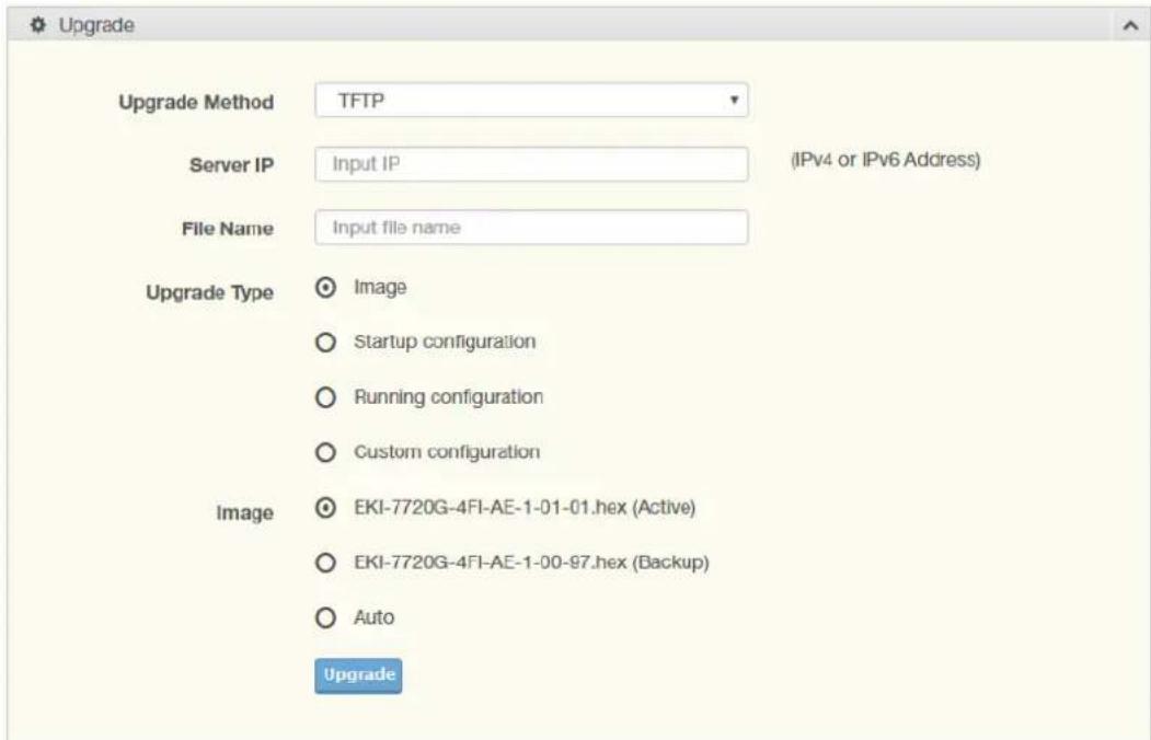 Upgrade Upgrade Method TFTP Server IP Input IP (IPv4 or IPv6 Address) File Name Input file name Upgrade Type Image Startup configuration Running configuration Custom configuration Image EKI-7720G-4FI-AE-1-01-01.hex (Active) EKI-7720G-4FI-AE-1-00-97.hex (Backup) Auto Upgrade