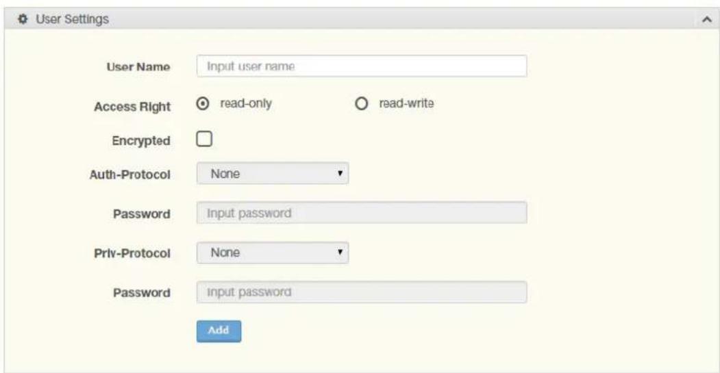 User Settings User Name Input user name Access Right read-only read-write Encrypted Auth-Protocol None Password Input password Priv-Protocol None Password Input password Add