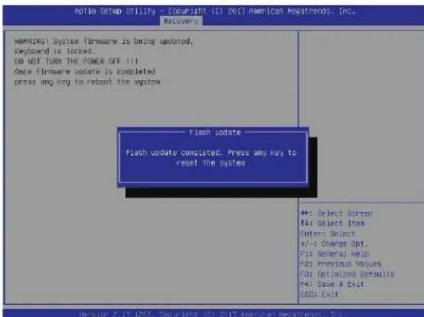 Active Setup Utility - Copyright (CI 2017 American Megatrends, Inc. Recovery) WARNING System firmware is being updated. Keyboard is locked. DO NOT TURN THE POWER OFF !!! Once firmware update is completed press any key to reboot the system Flash update Flash update completed. Press any key to reset the system +: Select Screen F4: Select Icon Enter: Select +/- Change Opt. F1: General help F2: Previous Values F3: Opt/Unlzed Defaults F4: Save & Exit GSD: Exit Version 2.15.1986. Copyright (CI 2017 American Megatrends, Inc.