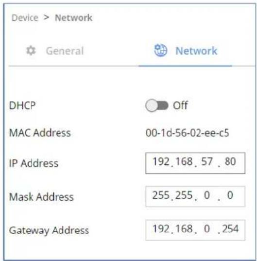 Device > Network General Network DHCP Off MAC Address 00-1d-56-02-ee-c5 IP Address 192.168.57.80 Mask Address 255.255.0.0 Gateway Address 192.168.0.254