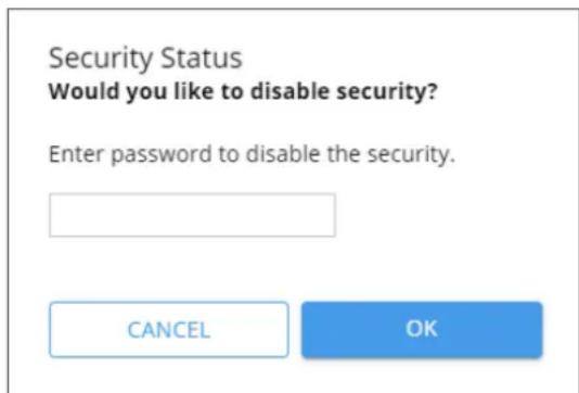 Security Status Would you like to disable security? Enter password to disable the security. CANCEL OK