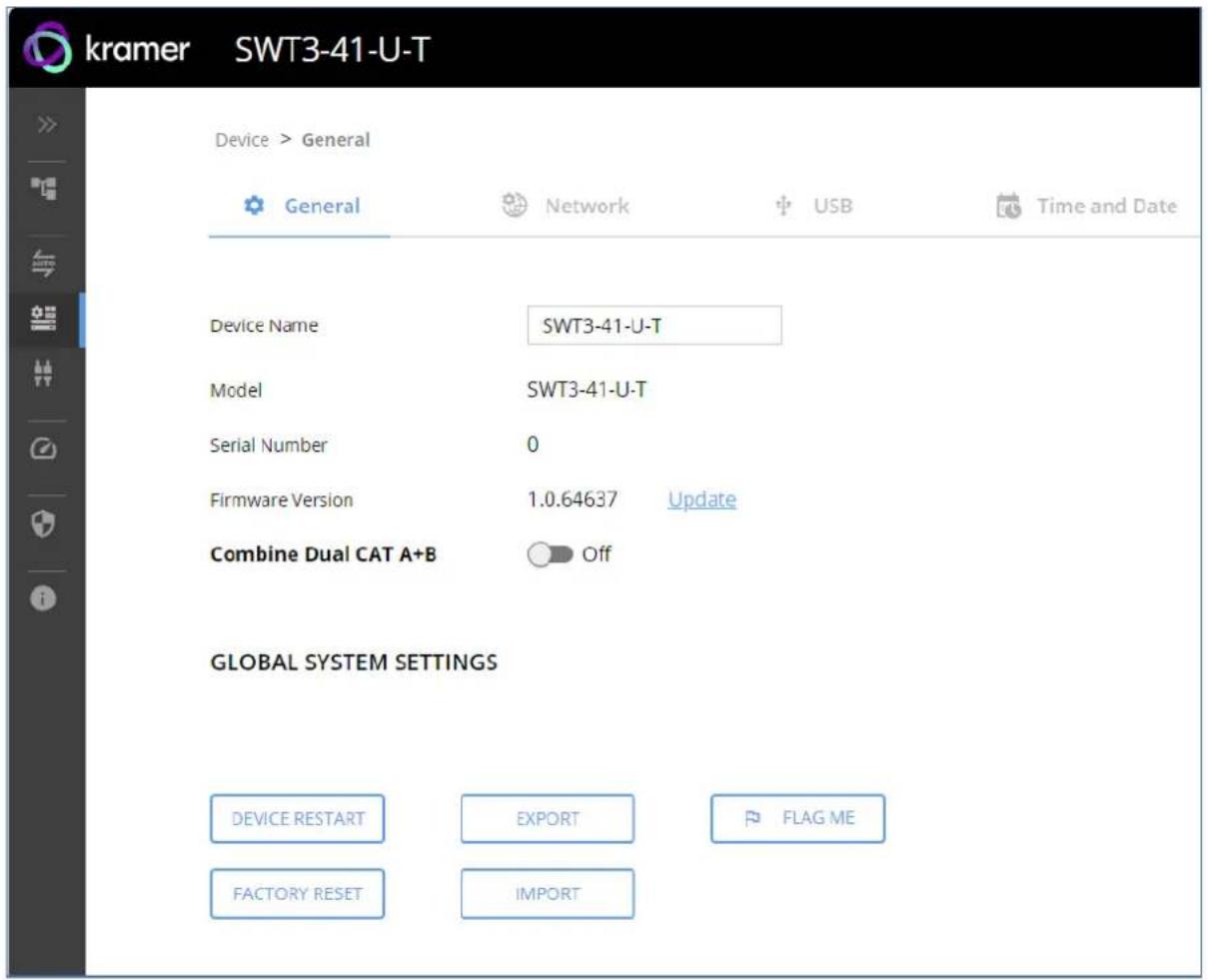 kramer SWT3-41-U-T Device > General General Network USB Time and Date Device Name SWT3-41-U-T Model SWT3-41-U-T Serial Number 0 Firmware Version 1.0.64637 Update Combine Dual CAT A+B Off GLOBAL SYSTEM SETTINGS DEVICE RESTART EXPORT FLAG ME FACTORY RESET IMPORT