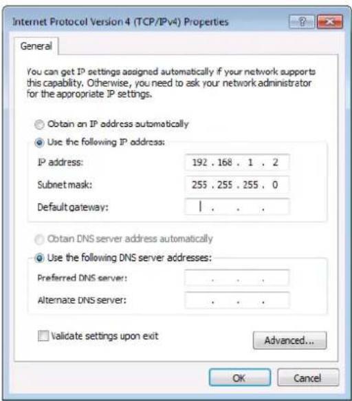 Internet Protocol Version 4 (TCP/IPv4) Properties General You can get IP settings assigned automatically if your network supports this capability. Otherwise, you need to ask your network administrator for the appropriate IP settings. Obtain on IP address automatically Use the following IP address: IP address: 192 . 168 . 1 . 2 Subnet mask: 255 . 255 . 255 . 0 Default gateway: | Obtain DNS server address automatically Use the following DNS server addresses: Preferred DNS server: . Alternate DNS server: . Validate settings upon exit Advanced... OK Cancel