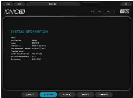 IONIC16 SYSTEM INFORMATION Admin: Manufacturer: Wave Model: ICA-2.10 MAC address: 00:00:00:00:00:00 Solt Master MAC address: 00:00:00:00:00:00 Primary server: Control Module version: 13.1475.387 Micro Firmware version: 0.0 € Temperature: 0.00 / 32.07 ABOUT SYSTEM CLOCK INPUT OUTPUT