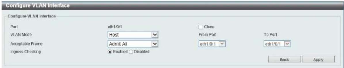 Configure VLAN Interface Configure VLAN Interface Port VLAN Mode Acceptable Frame Ingress Checking eth1/0/1 Host Admit All Enabled Disabled Clone From Port eth1/0/1 To Port eth1/0/1 Back Apply
