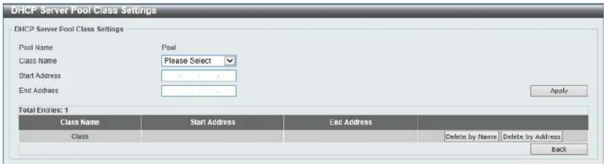 DHCP Server Pool Class Settings DHCP Server Pool Class Settings Pool Name Pool Class Name Please Select Start Address End Address Apply Total Entries: 1 Class Name Start Address End Address Class Delete by Name Delete by Address Back