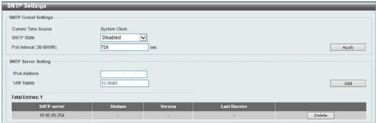 SNTP Settings SNTP Global Settings Current Time Source System Clock SNTP State Disabled Poll Interval (30-99999) 720 sec Apply SNTP Server Setting IPv4 Address VRF Name 12 chars Add Total Entries: 1 SNTP server Stratum Version Last Receive 10.90.90.254 - - - Delete