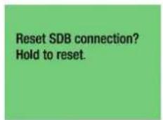 Reset SDB connection? Hold to reset.