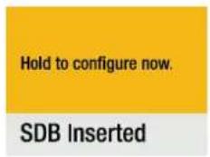 Hold to configure now. SDB Inserted