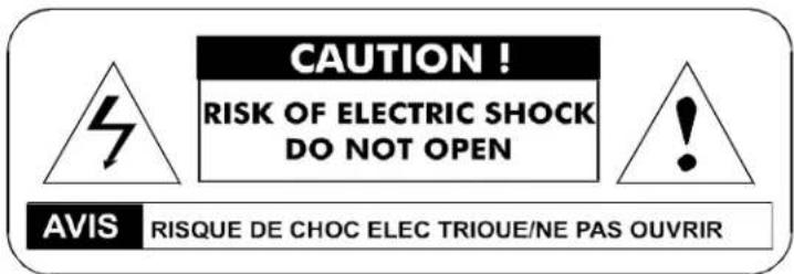 CAUTION ! RISK OF ELECTRIC SHOCK DO NOT OPEN AVIS RISQUE DE CHOC ELEC TRIQUE/NE PAS OUVRIR