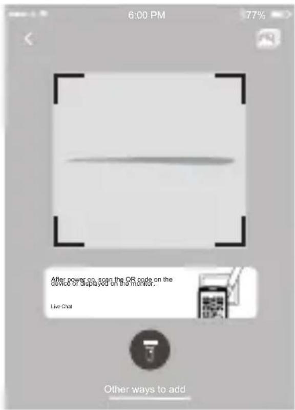 6:00 PM 77% After power on, scan the OR code on the device or displayed on the monitor. Live Chat Other ways to add