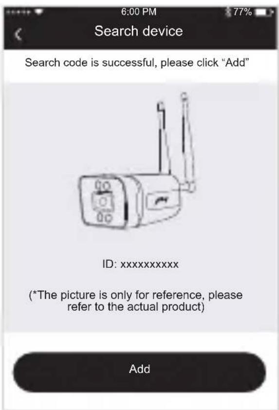 6:00 PM Search device Search code is successful, please click "Add" ID: xxxxxxxxxxxx (*The picture is only for reference, please refer to the actual product) Add
