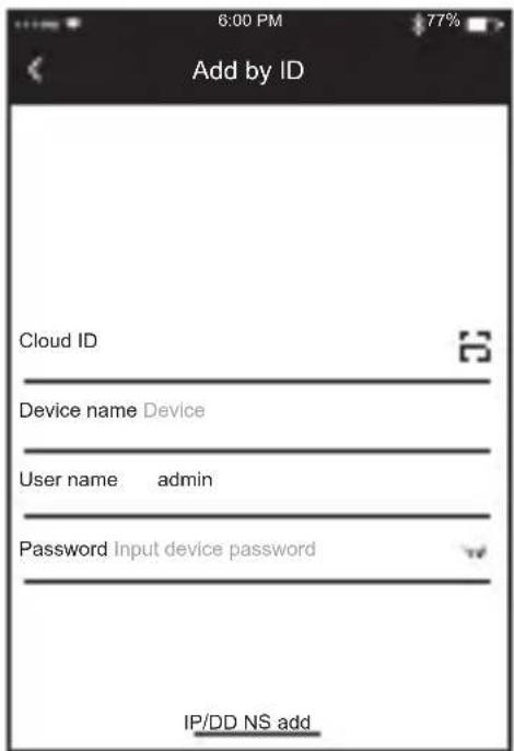 Add by ID Cloud ID Device name Device User name admin Password Input device password IP/DD NS add