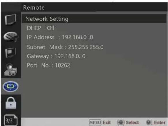 Remote Network Setting DHCP : Off IP Address : 192.168.0 .0 Subnet Mask : 255.255.255.0 Gateway : 192.168.0.0 Port No. : 10262
