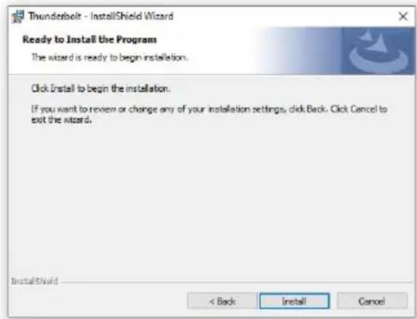 Thunderbolt - InstallShield Wizard Ready to Install the Program The wizard is ready to begin installation. Click Install to begin the installation. If you want to review or change any of your installation settings, click Back. Click Cancel to exit the wizard. InstallShield < Back Install Cancel