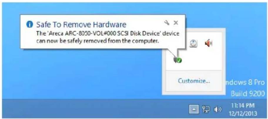 Safe To Remove Hardware The 'Areca ARC-8050-VOL#000 SCSI Disk Device' device can now be safely removed from the computer. Customize...