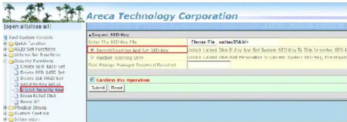 Areca Technology Corporation [open all|close all] Paid System Console Quick Function RAID Set Functions Volume Set Functions Security Function Create SED RAID Set Delete SED RAID Set Delete ISE RAID Set Security Key Setup Incorrect Security Key Erase Failed Disk Revers S? Physical Drives System Controls Information Import SED Key Enter The SED Key File Choose File setkey256.bln Import/Fearing And Set SED Key Unlock Locked Disk If Any And Set System SED Key To This Imported SED Key RaidSet -Fearing Only Unlock Locked Disk And Personalize to Current System SED Key, The Import Paid Storage Manager Password Required Confirm the Operation Submit Reset